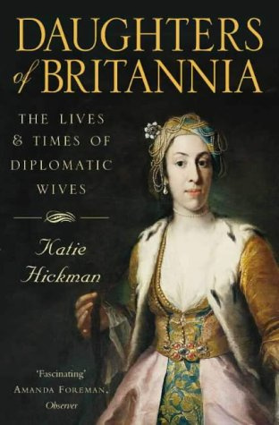 "Daughters of Britannia - The Lives and Times of Diplomatic Wives" av Katie Hickman