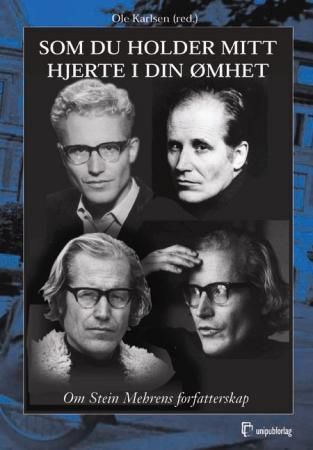 Som du holder mitt hjerte i din ømhet - om Stein Mehrens forfatterskap