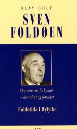 "Sven Foldøen opprører og forkynner - beundret og foraktet : foldøtida i Ryfylke" av Olav Golf