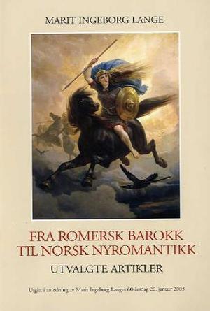 "Fra romersk barokk til norsk nyromantikk - utvalgte artikler : utgitt i anledning av Marit Ingeborg Langes 60-årsdag 22. januar 2003" av Marit Lange