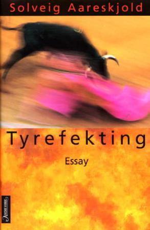 "Tyrefekting - essay om kultur og natur" av Solveig Aareskjold