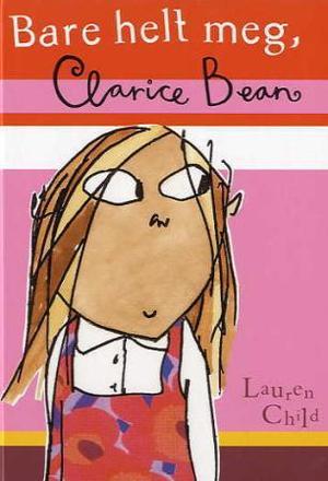 "Bare helt meg, Clarice Bean" av Lauren Child