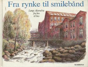 "Fra rynke til smilebånd - langs Akerselva fra bro til bro" av Randi Bodin