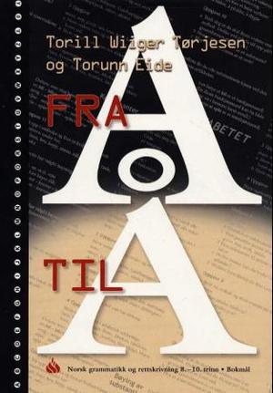 "Fra A til Å - norsk grammatikk og rettskrivning : 8.-10. trinn" av Torill Wiiger Tørjesen