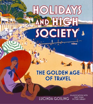 "Holidays and High Society - The Golden Age of Travel" av Lucinda Gosling