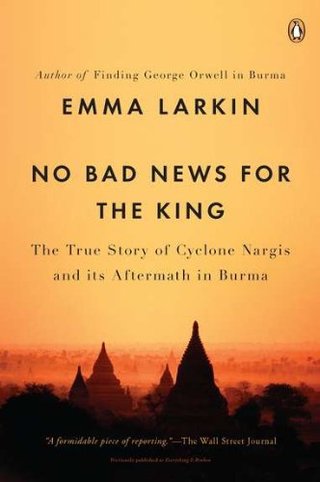 No Bad News for the King - The True Story of Cyclone Nargis and Its Aftermath in Burma