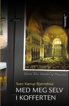 Med meg selv i kofferten - grand tour, Istanbul og Damaskus