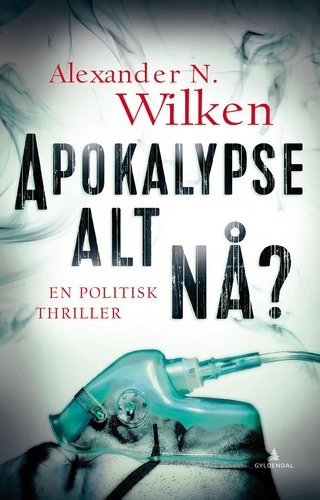 "Apokalypse alt nå? - en politisk thriller" av Alexander N. Wilken