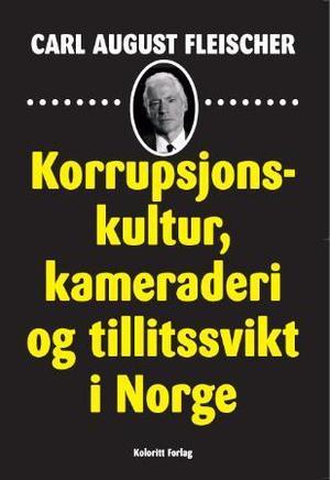 "Korrupsjonskultur, kameraderi og tillitssvikt i Norge" av Carl August Fleischer