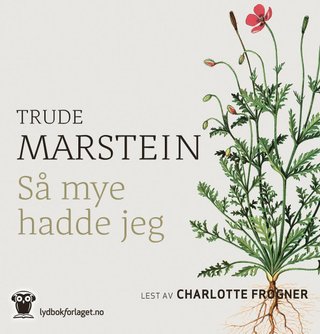 "Så mye hadde jeg" av Trude Marstein