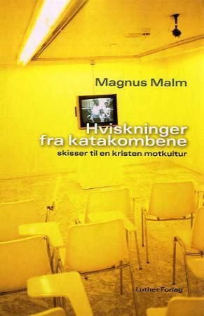 Hviskninger fra katakombene - skisser til en kristen motkultur