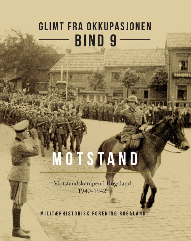 "Glimt fra okkupasjonen - Bind 9 : Motstand-I : motstandskampen i Rogaland 1940-1942" av Atle Skarsten