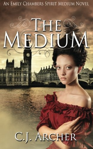 "The Medium - An Emily Chambers Spirit Medium Novel (Volume 1)" av C J Archer