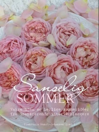 "Sanselig sommer vakre hjem og herlige sommeridéer fra inspirerende interiørbloggere" av Franciska Munck-Johansen