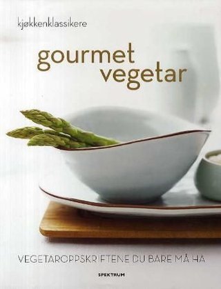 Gourmet vegetar - vegetaroppskriftene du bare må ha