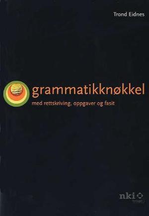 "Grammatikknøkkel - med rettskriving, oppgaver og fasit" av Trond Eidnes