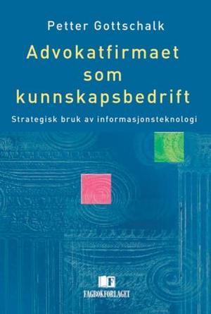 "Advokatfirmaet som kunnskapsbedrift - strategisk bruk av informasjonsteknologi" av Petter Gottschalk