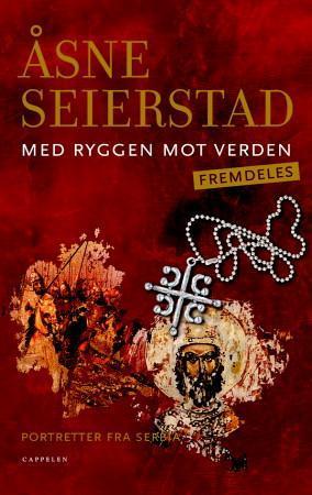 "Med ryggen mot verden - fremdeles - portretter fra Serbia" av Åsne Seierstad