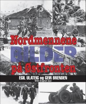 "Nordmennene på Østfronten - deres egen historie i bilder" av Egil Ulateig