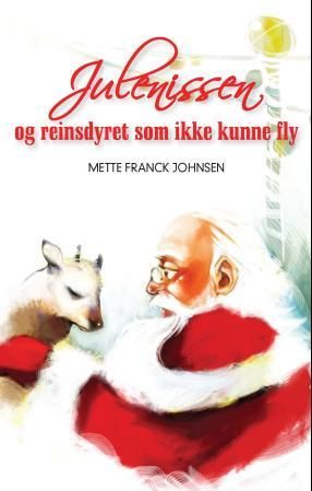 "Julenissen og reinsdyret som ikke kunne fly" av Mette Franck Johnsen