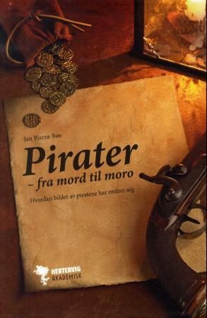 "Pirater fra mord til moro : hvordan bildet av piratene har endret seg" av Jan Bjarne Bøe