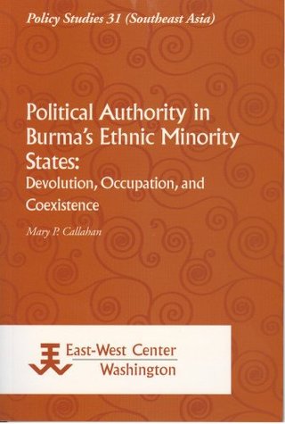 Political Authority in Burma's Ethnic Minority States - Devolution, Occupation, and Coexistence