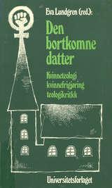 "Den bortkomne datter - kvinneteologi - kvinnefrigjøring - teologikritikk" av Eva Lundgren