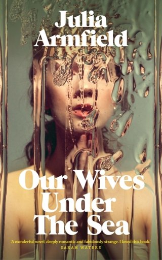"Our Wives Under The Sea" av Julia Armfield