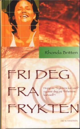 "Fri deg fra frykten - hopp av fryktens karusell og sett deg på frihetens karusell!" av Rhonda Britten
