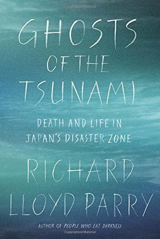 "Ghosts of the Tsunami Death and Life in Japan's Disaster Zone" av Richard Lloyd Parry
