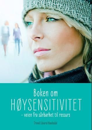 "Boken om høysensitivitet veien fra sårbarhet til ressurs" av Trond Edvard Haukedal