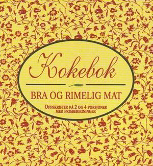 "Kokebok bra og rimelig mat. Oppskrifter på 2 og 4 porsjoner med prisberegninger" av Statens ernæringsråd