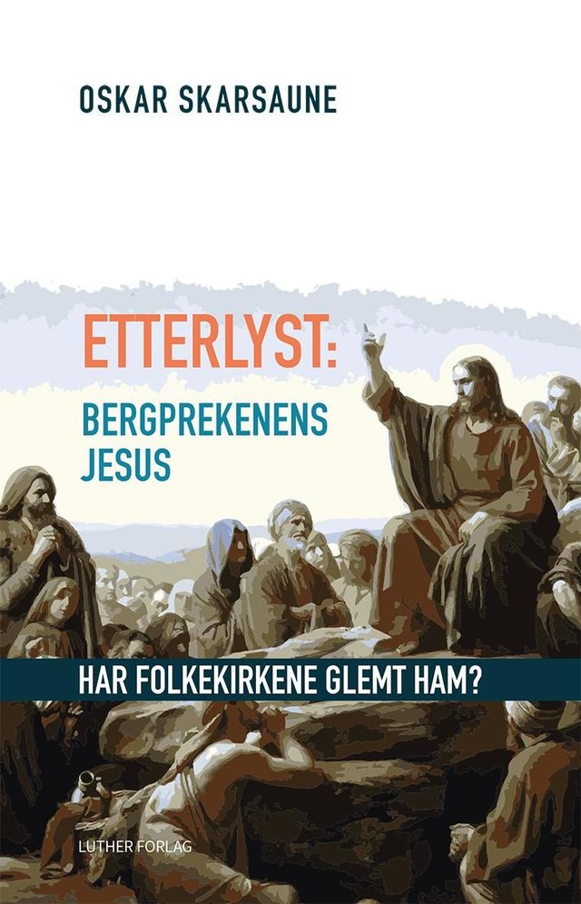 "Etterlyst: Bergprekenens Jesus - har folkekirkene glemt ham?" av Oskar Skarsaune