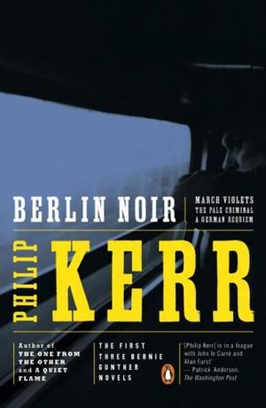 Berlin Noir ('March Violets', 'The Pale Criminal' and 'A German Requiem') (Penguin Crime/Mystery)