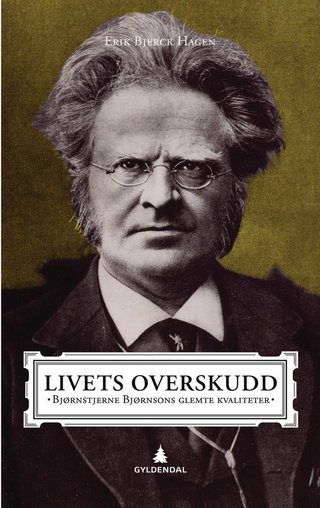 Livets overskudd - Bjørnstjerne Bjørnsons glemte kvaliteter