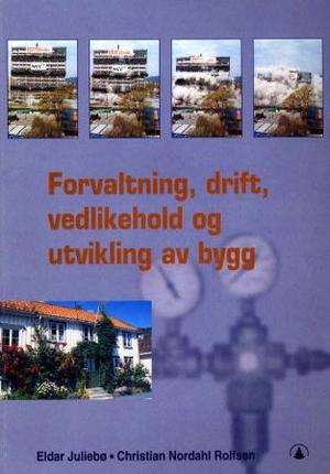 "Forvaltning, drift, vedlikehold og utvikling av bygg" av Eldar Juliebø