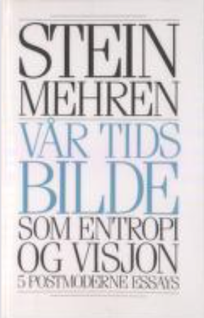 Vår tids bilde som entropi og visjon - 5 postmoderne essays