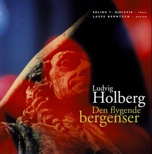 "Ludvig Holberg - den flygende bergenser : en biografi og en antologi" av Erling T. Gjelsvik