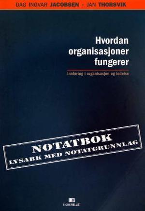 "Hvordan organisasjoner fungerer - innføring i organisasjon og ledelse : notatbok : lysark med notatgrunnlag" av Dag Ingvar Jacobsen