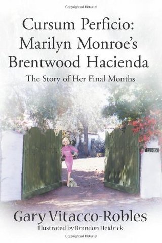Cursum Perficio - Marilyn Monroe's Brentwood Hacienda--The Story of Her Final Months