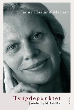 "Tyngdepunktet - hvorfor jeg ble katolikk" av Janne Haaland Matlary