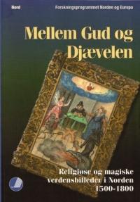 "Mellem Gud og Djævelen Religiøse og magiske verdensbilleder i Norden 1500-1800" av Hanne Sanders
