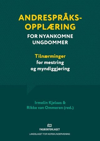 Andrespråksopplæring for nyankomne ungdommer - tilnærminger for mestring og myndiggjøring