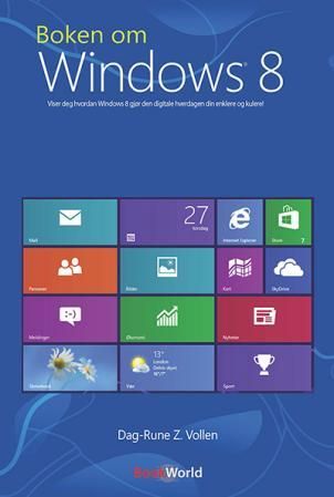 Boken om Windows 8 - viser deg hvordan Windows 8 gjør den digitale hverdagen din enklere og kulere!