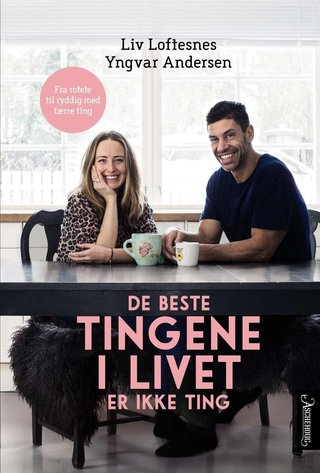 De beste tingene i livet er ikke ting - fra rotete til ryddig med færre ting