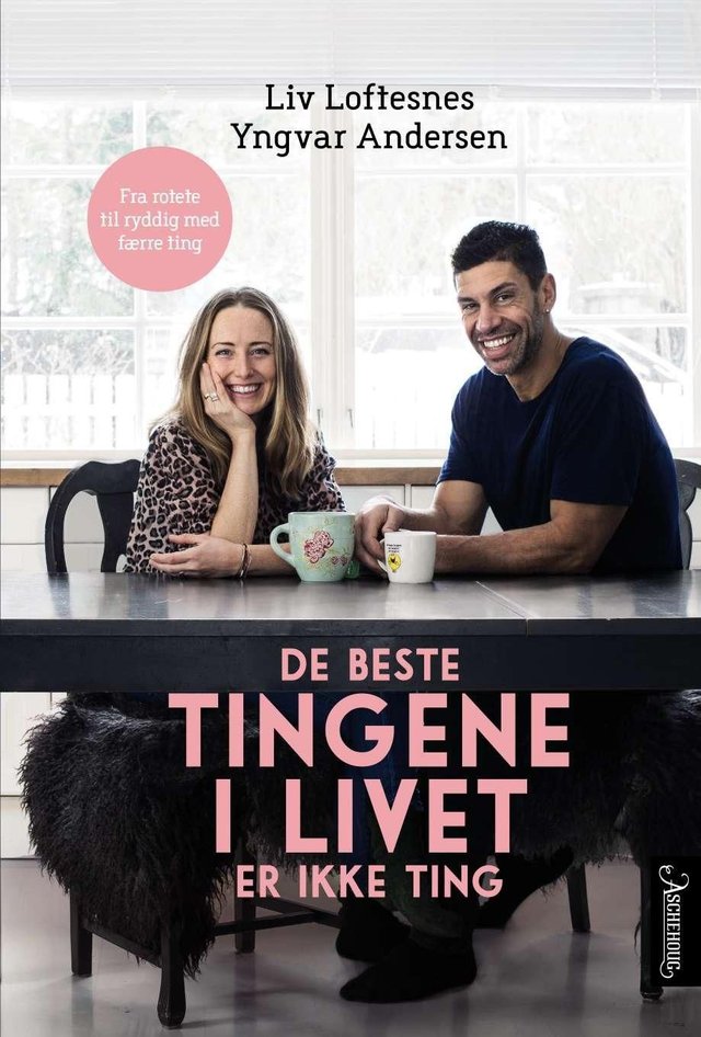 "De beste tingene i livet er ikke ting - fra rotete til ryddig med færre ting" av Liv Loftesnes