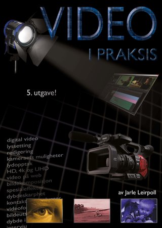 Video i praksis - om å samle inn og sette sammen videobilder på en noenlunde fornuftig måte : en bok for deg som vil bli flinkere til å fortelle med levende bilder