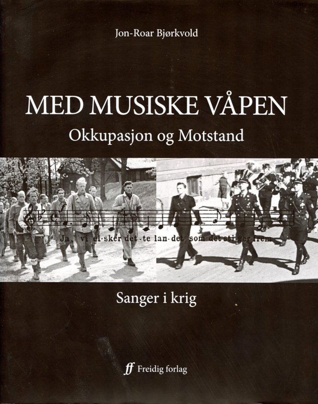 "Med musiske våpen - okkupasjon og motstand : sanger i krig" av Jon-Roar Bjørkvold