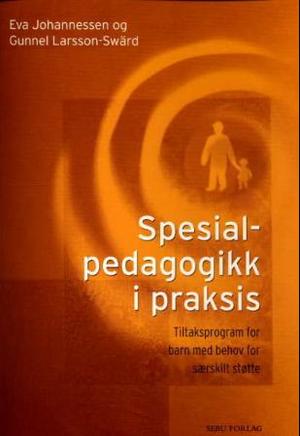 "Spesialpedagogikk i praksis - tiltaksprogram for barn med behov for særskilt støtte" av Eva Johannessen