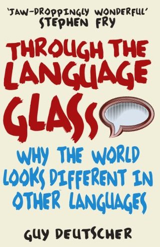"Through the Language Glass - Why The World Looks Different In Other Languages" av Guy Deutscher